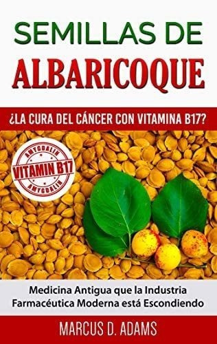 Libro: Semillas De Albaricoque ¿la Cura Del Cáncer Con B17