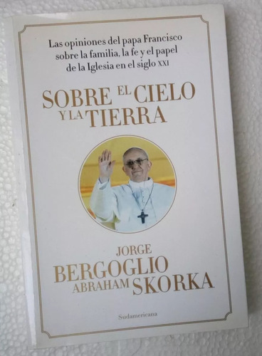   Sobre El Cielo Y La Tierra  Jorge Bergoglio- Abraham Skork