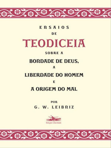 Ensaios De Teodiceia Sobre A Bondade De Deus, A Liberdade Do, De Leibniz, G. W.. Editora Estação Liberdade, Capa Mole, Edição 2ª Edição - 2013 Em Português