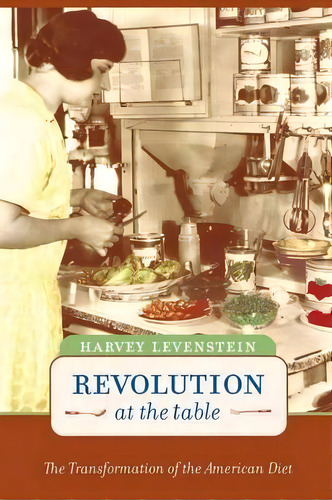 Revolution At The Table, De Harvey A. Levenstein. Editorial University California Press, Tapa Blanda En Inglés