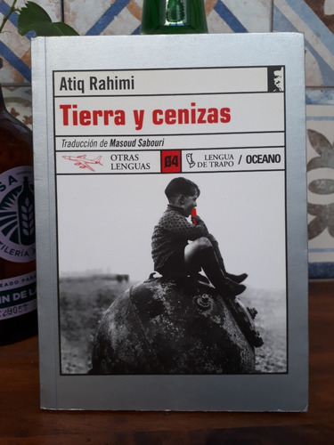 Tierra Y Cenizas - Atiq Rahimi