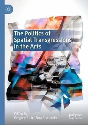 The Politics Of Spatial Transgressions In The Arts - Greg...