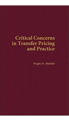 Critical Concerns In Transfer Pricing And Practice, De Wagdy M. Abdallah. Editorial Abc-clio, Tapa Dura En Inglés