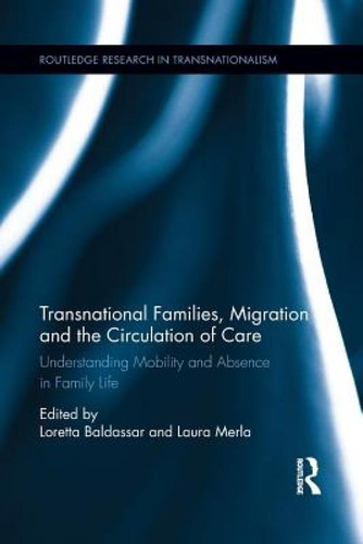 Transnational Families, Migration And The Circulation Of Care: Understanding Mobility And Absence..., De Baldassar, Loretta. Editorial Routledge, Tapa Blanda En Inglés