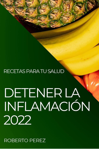 Libro: Detener La Inflamación 2022: Recetas Para Tu Salud (s