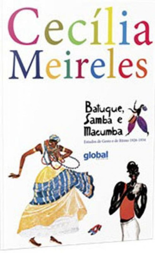 Batuque, Samba E Macumba: Estudos De Gesto E De Ritmo 1926-1934, De Meireles, Cecília. Global Editora, Capa Mole Em Português