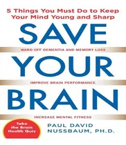 Comprar Libro Save Your Brain: The 5 Things You Must Do To Keep Y...
