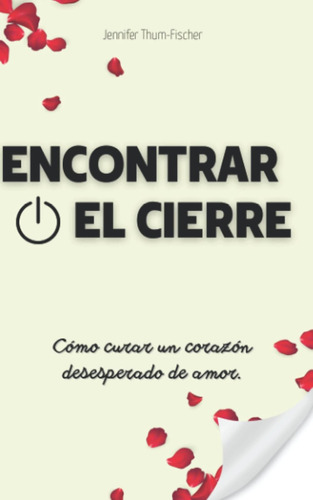 Libro: Encontrar El Cierre Cómo Curar Un Corazón Desesperado