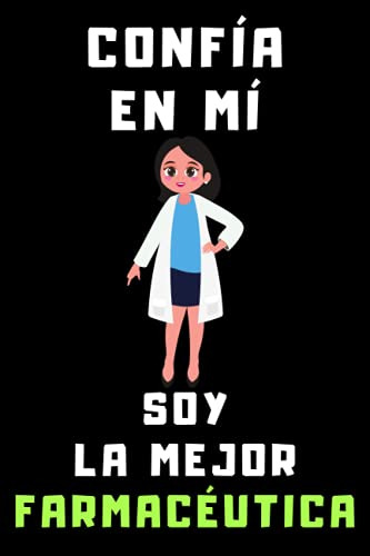 Confia En Mi Soy La Mejor Farmaceutica: Cuaderno De Anotacio