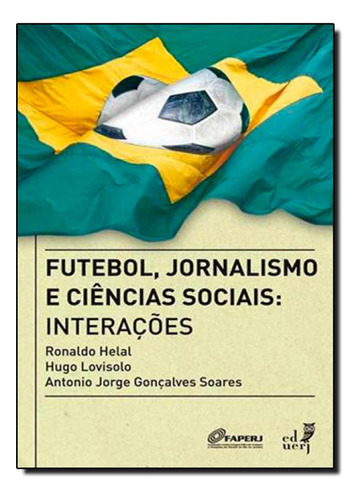 Futebol, Jornalismo E Ciências Sociais, De Antonio Jorge Soares. Editora Eduerj - Edit. Da Univ. Do Est. Do Rio - Uerj, Capa Mole Em Português