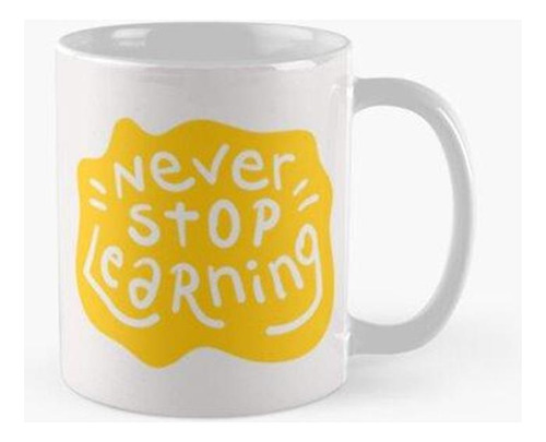 Taza Nunca Dejes De Aprender Calidad Premium