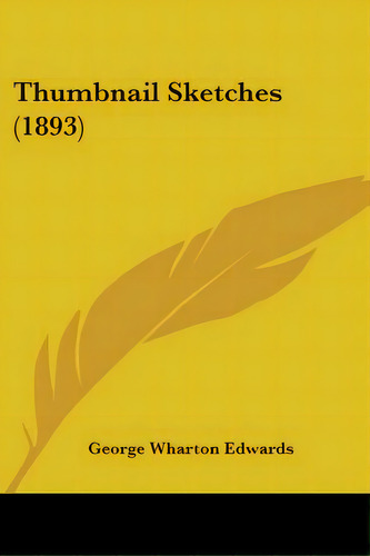 Thumbnail Sketches (1893), De Edwards, George Wharton. Editorial Kessinger Pub Llc, Tapa Blanda En Inglés