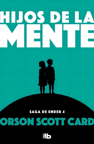 Hijos De La Mente. Saga De Ender 4 - Orson Scott Card
