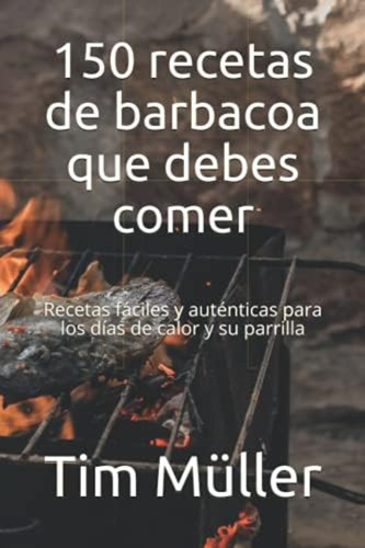 Libro: 150 Recetas De Barbacoa Que Debes Comer: Recetas Fáci