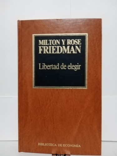 Libertad De Elegir / Milton Y Rose Friedman /orbis (Usado)