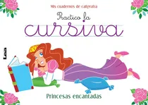 Comprar Cursiva - Princesas Encantadas: Princesas Encantadas, De Sin . Mis Cuadernos De Caligrafía, Vol. 1. Editorial Ediciones Lea S.a., Tapa Blanda En Español