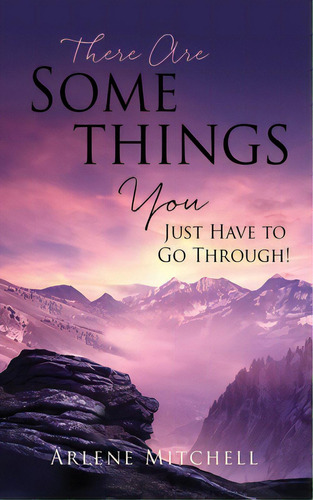 There Are Somethings You Just Have To Go Through!, De Mitchell, Arlene. Editorial Xulon Pr, Tapa Blanda En Inglés
