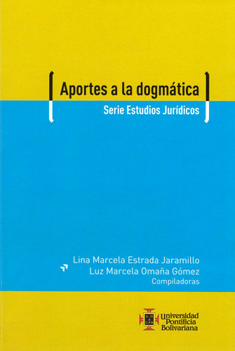 Aportes A La Dogmática, De Lina Marcela Estrada Jaramillo, Luz Marcela Omaña Gómez. Editorial U. Pontificia Bolivariana, Tapa Blanda, Edición 2017 En Español