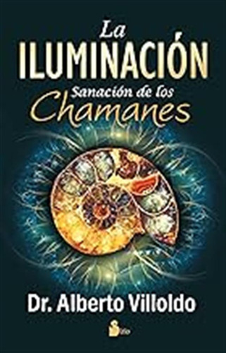 Iluminacion, La: Sanacion De Los Chamanes (sirio) / Dr. Albe