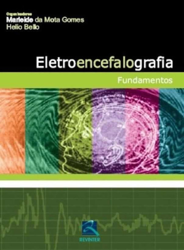 Eletroencefalografia - Fundamentos, De Gomes, Marleide Da Mota; Bello, Helio. Editora Revinter, Capa Mole Em Português, 2008