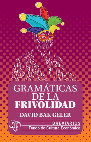 Gramáticas De La Frivolidad, De David Bak Geler. Editorial Fondo De Cultura Económica, Tapa Blanda, Edición 01 En Español, 2024