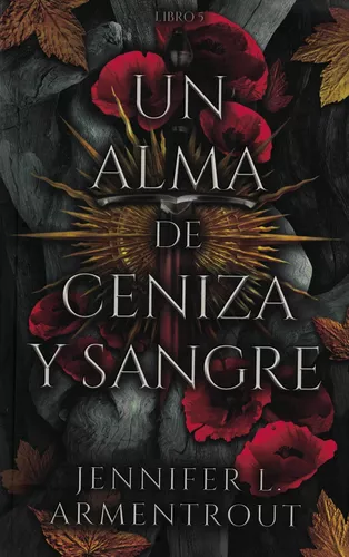 Un Alma De Ceniza Y Sangre Libro 5 Saga De Sangre Y Cenizas