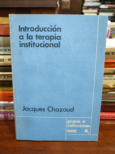 Introducción A La Terapia Institucional - Jacques Chazaud