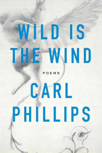 Wild Is The Wind: Poems, De Phillips, Carl. Editorial Farrar Strauss & Giroux, Tapa Blanda En Inglés