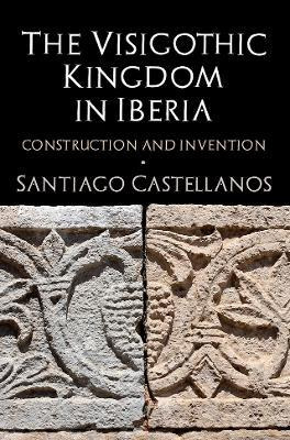 Libro The Visigothic Kingdom In Iberia : Construction And...