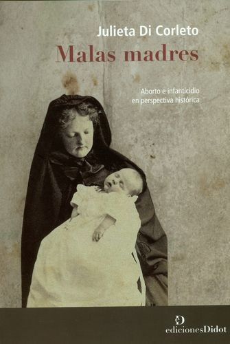 Libro Malas Madres. Aborto E Infanticidio En Perspectiva Hi