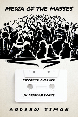 Libro Media Of The Masses: Cassette Culture In Modern Egy...