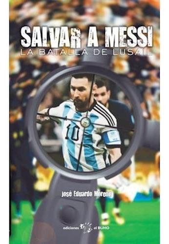 Libro Salvar A Messi - Moreno, Jose Eduardo