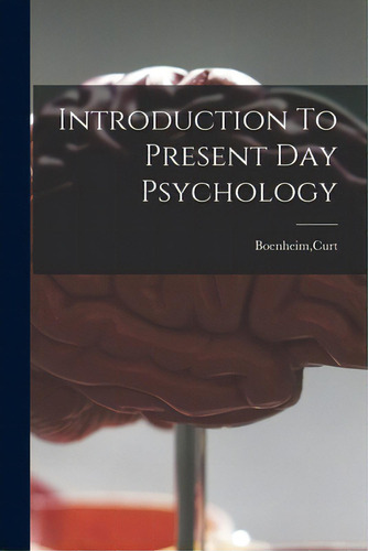 Introduction To Present Day Psychology, De Boenheim, Curt. Editorial Hassell Street Pr, Tapa Blanda En Inglés