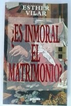 Es Inmoral El Matrimonio ? - Esther Vilar