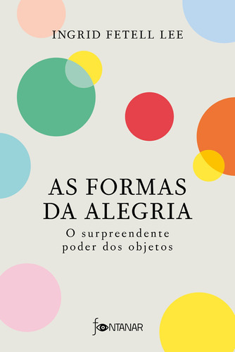 As formas da alegria: O surpreendente poder dos objetos, de Fetell Lee, Ingrid. Editora Schwarcz SA, capa mole em português, 2021
