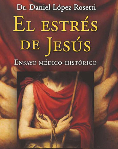 El estrés de Jesús, de Dr. Daniel López Rosetti. Editorial San Pablo, tapa blanda en español, 2018