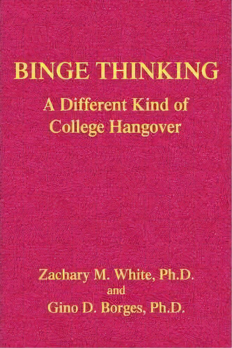 Binge Thinking, De Zachary M White Ph D. Editorial Iuniverse, Tapa Blanda En Inglés
