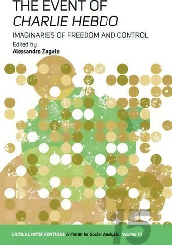 The Event Of Charlie Hebdo : Imaginaries Of Freedom And Control, De Alessandro Zagato. Editorial Berghahn Books, Tapa Blanda En Inglés