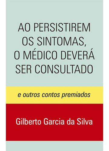 Ao Persistirem Os Sintomas, O Medico Devera Ser Consultado, De Silva, Gilberto Garcia Da. Editora All Print, Capa Mole Em Português