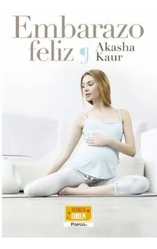 Embarazo Feliz, De Kaur, Akasha., Vol. No. Editorial Porrua, Tapa Blanda En Español, 1