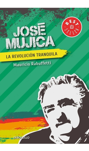 JOSE MUJICA. LA REVOLUCION TRANQUILA - MAURICIO RABUFFETTI, de Mauricio Rabuffetti. Editorial Debols!Llo en español