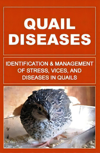 Quail Diseases : Identification And Management Of Stress, Vices, And Diseases In Quails, De F Otieno. Editorial Createspace Independent Publishing Platform, Tapa Blanda En Inglés