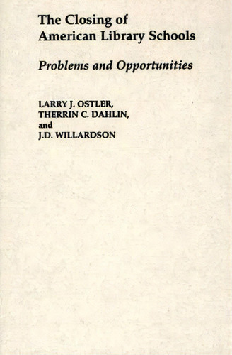 The Closing Of American Library Schools, De Larry J. Ostler. Editorial Abc Clio, Tapa Dura En Inglés