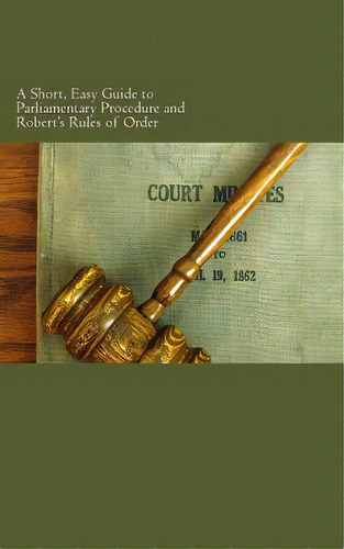 A Short, Easy Guide To Parliamentary Procedure And Robert's Rules Of Order, De Rocheleau, W. F.. Editorial Createspace, Tapa Blanda En Inglés
