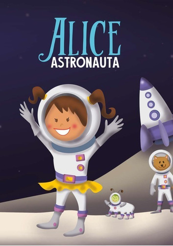 Alice Astronauta, De Alice Schiavon E Adriana Schiavon. Série Não Aplicável, Vol. 1. Editora Clube De Autores, Capa Mole, Edição 2 Em Português, 2020