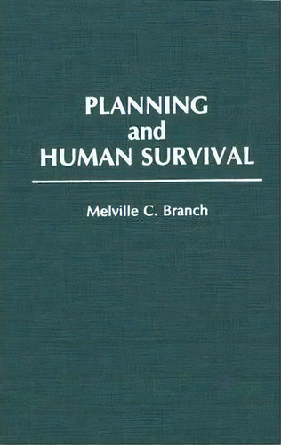 Planning And Human Survival, De Melville C. Branch. Editorial Abc Clio, Tapa Dura En Inglés