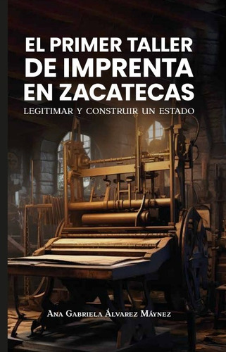 El Primer Taller De Imprenta En Zacatecas