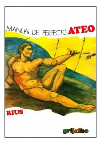 Manual Del Perfecto Ateo, De Eduardo Del Río, Rius. Editorial Grijalbo, Tapa Blanda En Español