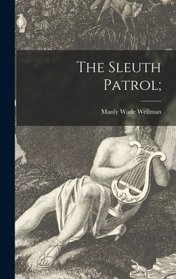 Libro The Sleuth Patrol; - Wellman, Manly Wade 1903-1986