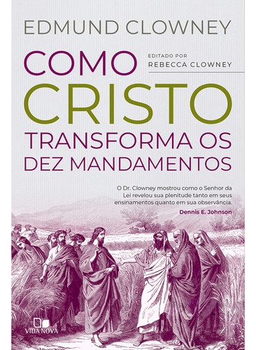 Como Cristo Transforma Os Dez Mandamentos Edmund P. Clowney - Editora Vida Nova